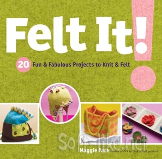 Felt It!: 20 Fun & Fabulous Projects to Knit & Felt