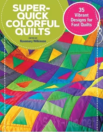 Super-Quick Colorful Quilts: 35 Vibrant Designs for Fast Quilts