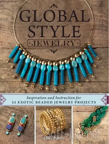 Global Style Jewelry: Inspiration and Instruction for 25 Exotic Beaded Jewelry Projects