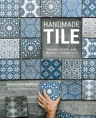 Handmade Tile: Design, Create, and Install Custom Tiles