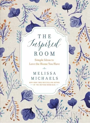 The Inspired Room: Simple Ideas to Love the Home You Have