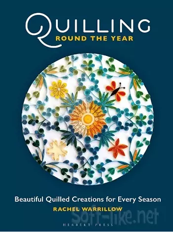 Quilling Round The Year: Beautiful Quilled Creations for Every Season