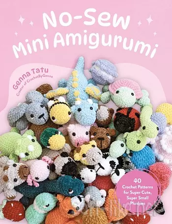 No-Sew Mini Amigurumi: 40 Crochet Patterns for Super Cute, Super Small Plushies