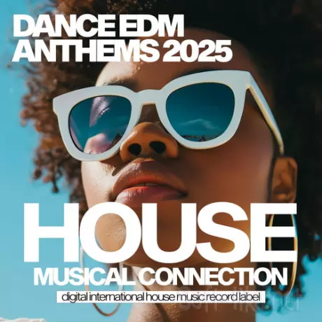 Dance EDM Anthems 2025 - House Musical Connection (2025) FLAC