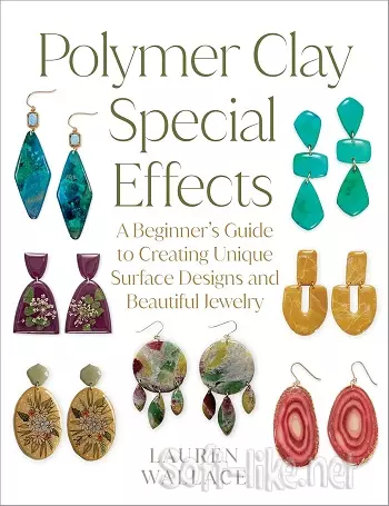 Polymer Clay Special Effects: A Beginner's Guide to Creating Unique Surface Designs and Beautiful Jewelry