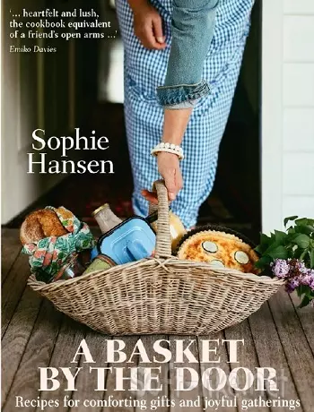 A Basket by the Door: Recipes for comforting gifts and joyful gatherings