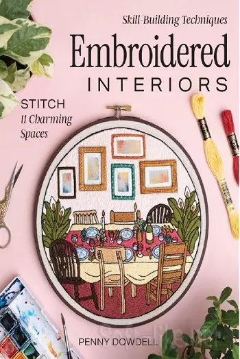 Embroidered Interiors: Stitch 11 Charming Spaces; Skill-Building Techniques