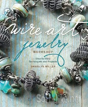 Wire Art Jewelry Workshop: Step-by-Step Techniques and Projects