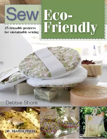 Sew Eco-Friendly: 25 Reusable Projects for Sustainable Sewing