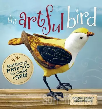 The Artful Bird: Feathered Friends to Make and Sew
