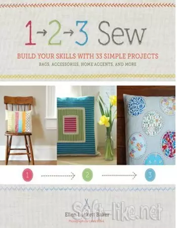 1, 2, 3 Sew: Build Your Skills with 33 Simple Sewing Projects
