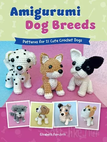 Amigurumi Dog Breeds: Patterns for 21 Cute Crochet Dogs