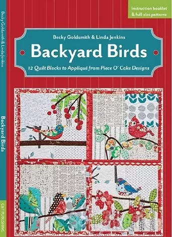 Backyard Birds: 12 Quilt Blocks to Appliqué from Piece O'Cake Designs