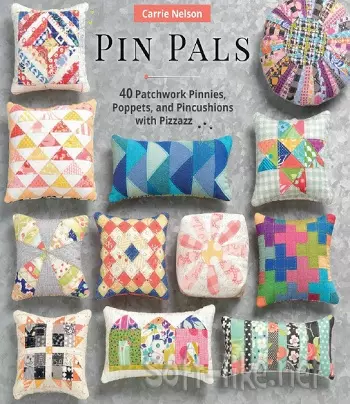 Pin Pals: 40 Patchwork Pinnies, Poppets, and Pincushions with Pizzazz