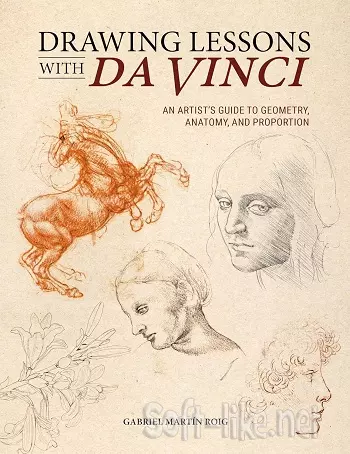 Drawing Lessons with Da Vinci: An Artist’s Guide to Geometry, Anatomy and Proportion