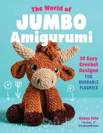 The World of Jumbo Amigurumi: 30 Easy Crochet Designs for Huggable Plushies