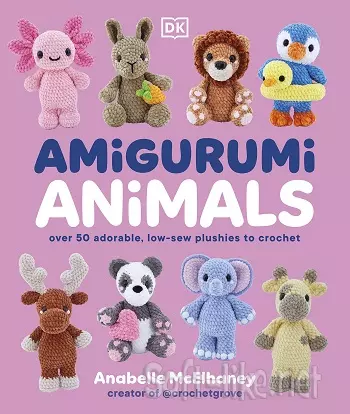 Amigurumi Animals: Over 50 Adorable, Low-sew Plushies to Crochet 2026
