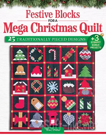 Festive Blocks for a Mega Christmas Quilt: 25 Traditionally Pieced Designs