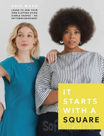 It Starts with a Square: Learn to Sew Your Own Clothes Using Simple Shapes―No Patterns Required!