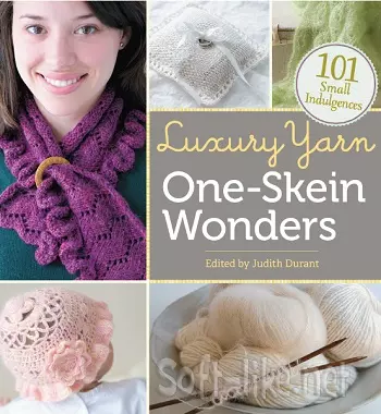 Luxury Yarn One-Skein Wonders: 101 Small Indulgences
