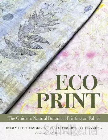 Eco-Print: The Guide to Natural Botanical Printing on Fabric