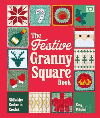 The Festive Granny Square Book: 50 Holiday Designs to Crochet 2026